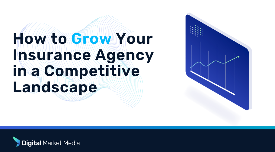 How to Grow Your Insurance Agency in a Competitive Landscape